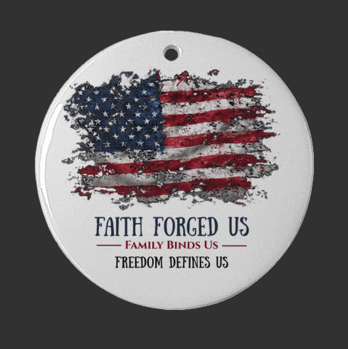 Faith Forged Us, Family Binds Us, Freedom Defines Us – Ceramic Patriotic Christmas Ornament